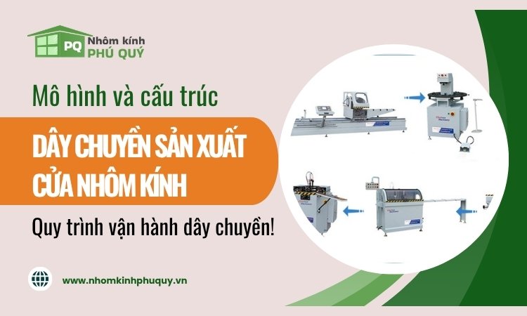 Dây chuyền sản xuất cửa nhôm kính – Hệ thống máy móc tại xưởng 1