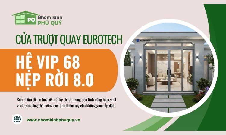 Cửa trượt quay Eurotech hệ vip 68 nẹp rời 8.0